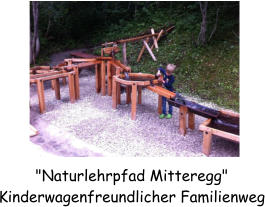 "Naturlehrpfad Mitteregg"       Kinderwagenfreundlicher Familienweg